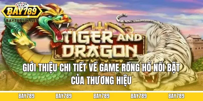 Giới thiệu chi tiết về game rồng hổ nổi bật của thương hiệu